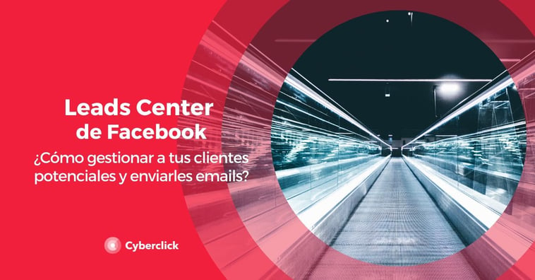 Leads Center de Facebook: ¿cómo gestionar a tus clientes potenciales y enviarles emails?