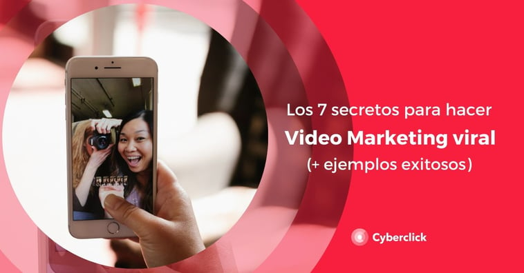 Los 7 secretos para hacer viral tu video marketing (+ 7 ejemplos exitosos)