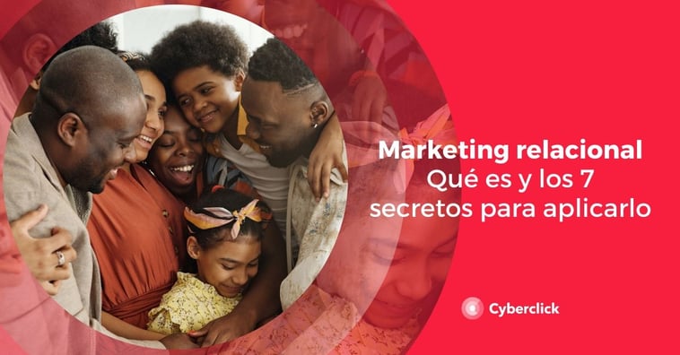 Marketing relacional: qué es y sus 7 secretos para aplicarlo