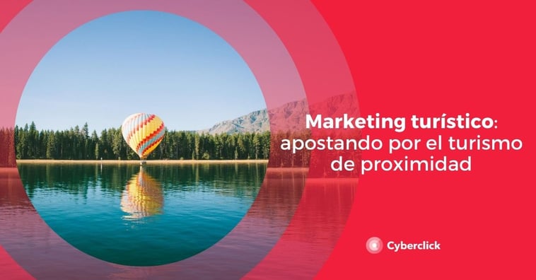 Marketing turístico: apostando por el turismo de proximidad