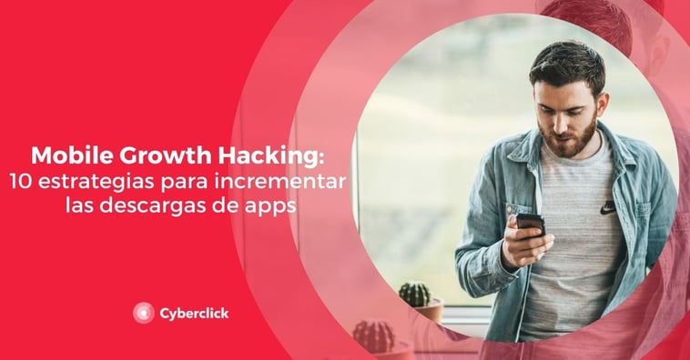 Mobile Growth Hacking: 10 estrategias para incrementar las descargas de apps