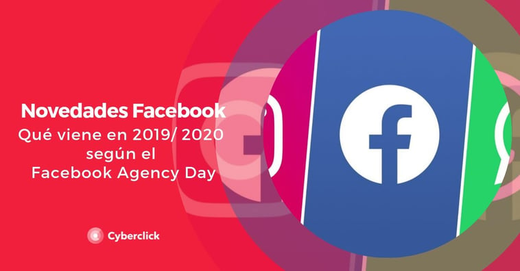 Novedades de Facebook anunciadas en el Agency Day 2019