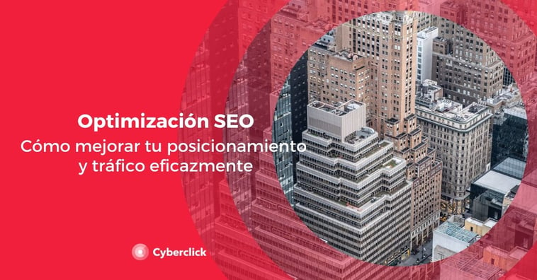 Optimización SEO: cómo mejorar posicionamiento y tráfico eficazmente