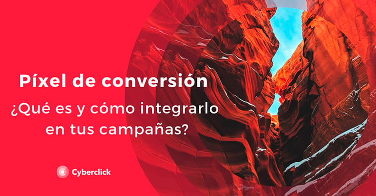 ¿Qué es un píxel de conversión y cómo integrarlo en tus campañas?