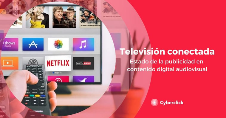 Televisión conectada: ¿cuál es el estado de la publicidad en contenido digital audiovisual?