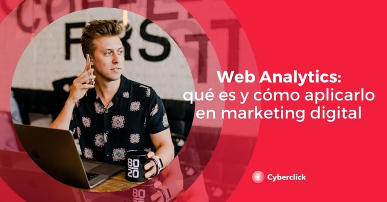 Web Analytics: ¿qué es y cómo aplicarlo en marketing?