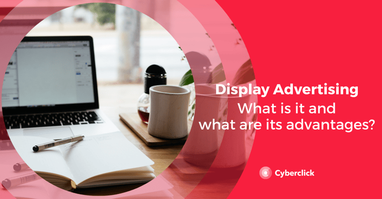 What is Display Advertising and What are its Advantages?