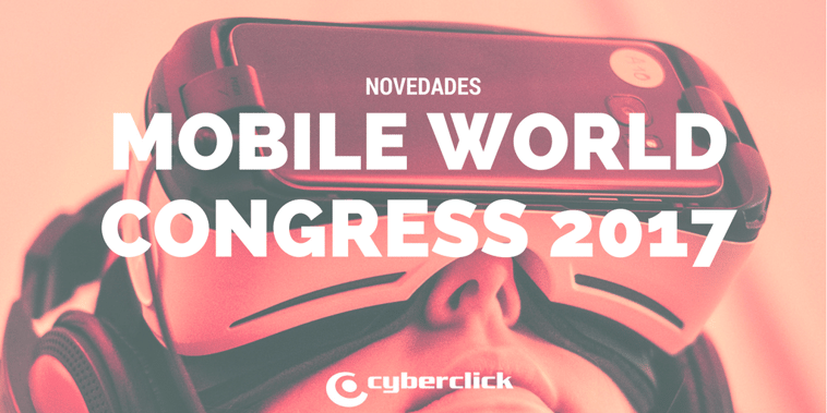 Novedades y tendencias del Mobile World Congress 2017
